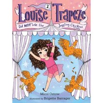 Louise Trapeze Did Not Lose the Juggling Chickens Library Binding, Random House Books for Young Readers