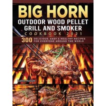 (영문도서) BIG HORN OUTDOOR Wood Pellet Grill & Smoker Cookbook 2021: 300 Delicious Easy & Healthy Reci... Hardcover, Karin Mason, English, 9781803201863