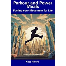 (영문도서) Parkour and Power Meals: Fueling your Movement for Life Paperback, Independently Published, English, 9798857522202