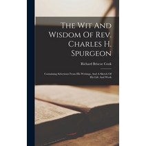 (영문도서) The Wit And Wisdom Of Rev. Charles H. Spurgeon: Containing Selections From His Writings And ... Hardcover, Legare Street Press