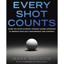 (영문도서) Every Shot Counts: Using the Revolutionary Strokes Gained Approach to Improve Your Golf Perfo... Hardcover, Avery Publishing Group, English, 9781592407507