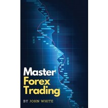 (영문도서) Master Forex Trading: The Most Effective Day Trading Strategies to Beat Mr. Market and Take P... Hardcover, My Publishing Empire Ltd, English, 9781803255644