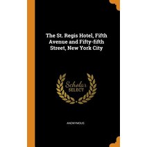 (영문도서) The St. Regis Hotel Fifth Avenue and Fifty-Fifth Street New York City Hardcover, Franklin Classics Trade Press, English, 9780344958472