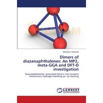 (영문도서) Dimers of diazanaphthalenes: An MP2 meta-GGA and DFT-D investigation Paperback, LAP Lambert Academic Publis..., English, 9783659485206