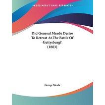 Did General Meade Desire To Retreat At The Battle Of Gettysburg? (1883) Paperback, Kessinger Publishing, English, 9780548613696