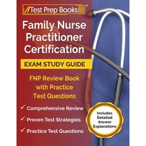 Family Nurse Practitioner Certification Exam Study Guide: FNP Review Book with Practice Test Questio... Paperback, Test Prep Books, English, 9781628452709