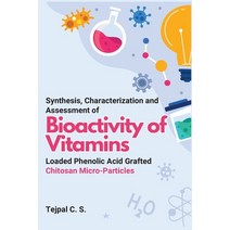 (영문도서) Synthesis Characterization and Assessment of Bioactivity of Vitamins Loaded Phenolic Acid Gr... Paperback, Independent Author, English, 9784285934083
