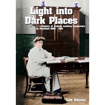 (영문도서) Light into Dark Places: A history of women sanitary Inspectors in Sheffield 1889 - 1919 Paperback, 1889 Books, English, 9781916362291