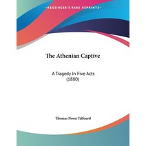 The Athenian Captive: A Tragedy In Five Acts (1880) Paperback, Kessinger Publishing, English, 9780548604090