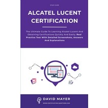 (영문도서) Alcatel-Lucent Certification: The ultimate guide to learning Alcatel-Lucent and obtaining cer... Paperback, Services & Consulting Force..., English, 9781802111705