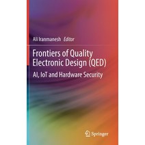 (영문도서) Frontiers of Quality Electronic Design (Qed): Ai Iot and Hardware Security Hardcover, Springer, English, 9783031163432
