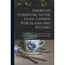 (영문도서) American Furniture Silver Glass Chinese Porcelains and Pottery Paperback, Hassell Street Press, English, 9781014858030