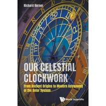 (영문도서) Our Celestial Clockwork: From Ancient Origins to Modern Astronomy of the Solar System Paperback, World Scientific Publishing..., English, 9789811215315