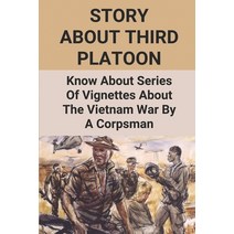(영문도서) Story About Third Platoon: Know About Series Of Vignettes About The Vietnam War By A Corpsman... Paperback, Independently Published, English, 9798510958744