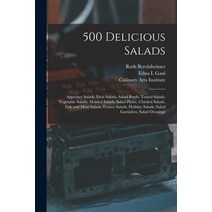 (영문도서) 500 Delicious Salads: Appetizer Salads Fruit Salads Salad Bowls Tossed Salads Vegetable S... Paperback, Hassell Street Press, English, 9781014489050