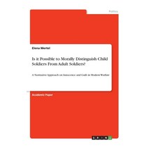 Is it Possible to Morally Distinguish Child Soldiers From Adult Soldiers?: A Normative Approach on I... Paperback, Grin Verlag, English, 9783346015679