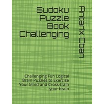 Sudoku Puzzle Book Challenging: Challenging Fun Logical Brain Puzzles to Exercise Your Mind and Cros... Paperback, Independently Published