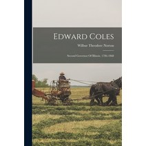 (영문도서) Edward Coles: Second Governor Of Illinois. 1786-1868 Paperback, Legare Street Press, English, 9781018667669