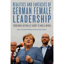 Realities and Fantasies of German Female Leadership: From Maria Antonia of Saxony to Angela Merkel Hardcover, Camden House (NY)