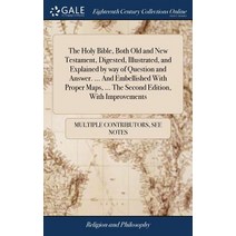 (영문도서) The Holy Bible Both Old and New Testament Digested Illustrated and Explained by way of Qu... Hardcover, Gale Ecco, Print Editions, English, 9781379942276
