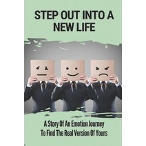 (영문도서) Step Out Into A New Life: A Story Of An Emotion Journey To Find The Real Version Of Yours: Wh... Paperback, Independently Published, English, 9798538540464