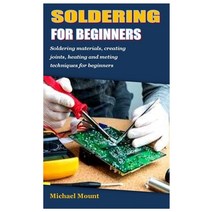 (영문도서) Soldering for Beginners: Soldering materials creating joints heating and meting techniques ... Paperback, Independently Published, English, 9798407243779