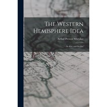 (영문도서) The Western Hemisphere Idea: Its Rise and Decline Paperback, Hassell Street Press, English, 9781014506887