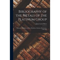 (영문도서) Bibliography of the Metals of the Platinum Group: Platinum Palladium Iridium Rhodium Osmi... Paperback, Legare Street Press, English, 9781016971232