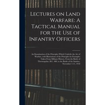 (영문도서) Lectures on Land Warfare: A Tactical Manual for the Use of Infantry Officers: An Examination ... Hardcover, Legare Street Press, English, 9781015874299