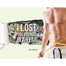 (영문도서) I Lost 140 Pounds In A Year Paperback, Tim Weiss, English, 9781957895390