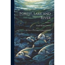 (영문도서) Forest Lake and River; the Fishes of New England and Eastern Canada; Volume 1 Paperback, Legare Street Press, English, 9781021920454