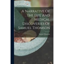 (영문도서) A Narrative Of The Life And Medical Discoveries Of Samuel Thomson Paperback, Legare Street Press, English, 9781017491777