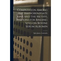 (영문도서) Competition Among the Aminobenzoate Ions and the Methyl Red Ions for Binding Sites on Bovine ... Paperback, Hassell Street Press, English, 9781014613356