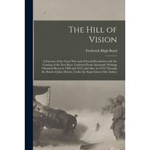 (영문도서) The Hill of Vision: a Forecast of the Great War and of Social Revolution With the Coming of t... Paperback, Legare Street Press, English, 9781013997679