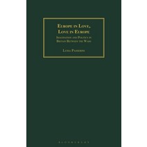 Europe in Love Love in Europe: Imagination and Politics in Britain Between the Wars Paperback, Bloomsbury Academic
