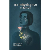 (영문도서) The Inheritance of Grief: Poetry and Prose Paperback, Nishi Patel, English, 9798986229409