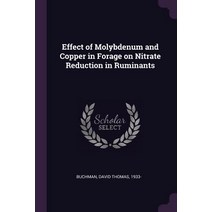 (영문도서) Effect of Molybdenum and Copper in Forage on Nitrate Reduction in Ruminants Paperback, Palala Press, English, 9781378967256