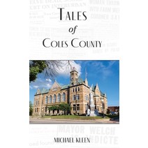 (영문도서) Tales of Coles County Illinois Hardcover, Lake Ridge Press, English, 9781618760258