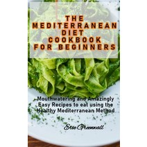 (영문도서) The Mediterranean Diet Cookbook for Beginners: Mouthwatering and Amazingly Easy Recipes to ea... Hardcover, Eric Greenwall, English, 9781802936827