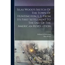 (영문도서) Silas Wood's Sketch Of The Town Of Huntington L. I. From Its First Settlement To The End Of... Paperback, Legare Street Press, English, 9781017763966