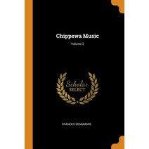 (영문도서) Chippewa Music; Volume 2 Paperback, Franklin Classics, English, 9780341791317