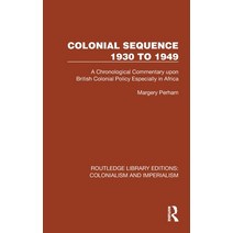 (영문도서) Colonial Sequence 1930 to 1949: A Chronological Commentary Upon British Colonial Policy Espec... Hardcover, Routledge, English, 9781032445786