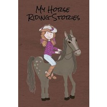 My Horse Riding Stories: 빈 줄지어 저널 다이어리 페이지 말 및 승마 말에 대한 글쓰기를 좋아하는 말 승마 소녀를 위한 구성 공책 및 스케치북