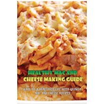 (영문도서) Healthy Mac And Cheese Making Guide: Ways To A Healthier Life With Quinoa Mac And Cheese Reci... Paperback, Independently Published, English, 9798528606026