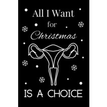 All I Want for christmas: pro choice Uterus christmas Notebook [paperback]