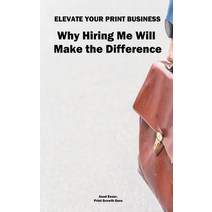 (영문도서) Elevate Your Print & Signage Business: Why Hiring Me Will Make the Difference Paperback, University of Oxford, English, 9798223548874