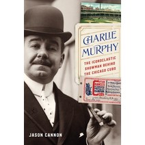 (영문도서) Charlie Murphy: The Iconoclastic Showman Behind the Chicago Cubs Hardcover, University of Nebraska Press, English, 9781496228635