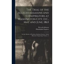 (영문도서) The Trial of the Alleged Assassins and Conspirators at Washington City D.C. May and June 1... Hardcover, Legare Street Press, English, 9781019240069