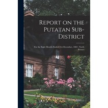 (영문도서) Report on the Putatan Sub-district: for the Eight Months Ended 31st December 1884: North Borneo Paperback, Legare Street Press, English, 9781015031043
