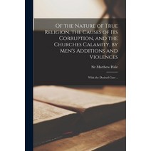 (영문도서) Of the Nature of True Religion the Causes of Its Corruption and the Churches Calamity by M... Paperback, Legare Street Press, English, 9781014638496